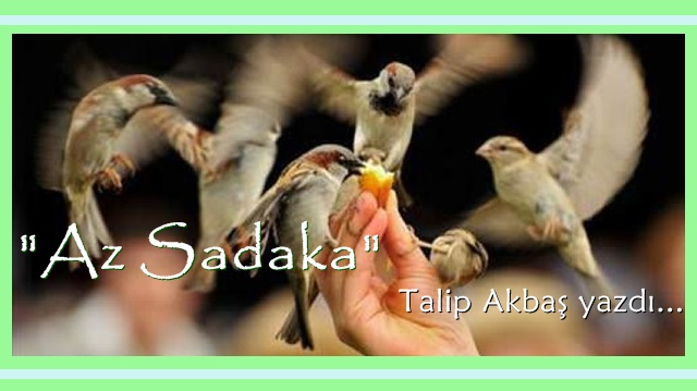 Talip Akbaş Yazdı: "Az Sadaka..." 